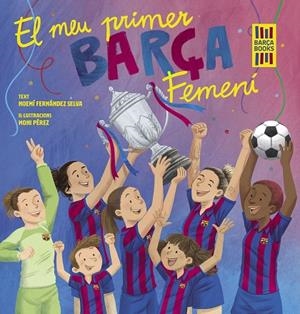 MEU PRIMER BARÇA FEMENÍ, EL | 9788419430069 | FERNÁNDEZ SELVA, NOEMÍ/PÉREZ, MONI | Cooperativa Cultural Rocaguinarda