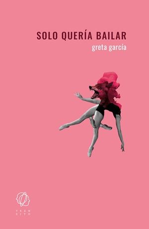 SOLO QUERÍA BAILAR | 9788412603927 | GARCÍA, GRETA | Cooperativa Cultural Rocaguinarda