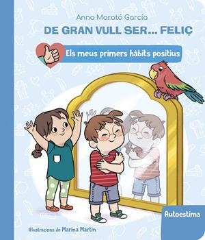 DE GRAN VULL SER... FELIÇ: AUTOESTIMA (ELS MEUS PRIMERS HÀBITS POSITIUS) | 9788448862428 | MORATÓ GARCÍA, ANNA | Cooperativa Cultural Rocaguinarda