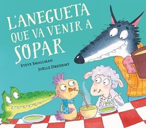 ANEGUETA QUE VA VENIR A SOPAR, L' (L'OVELLETA QUE VA VENIR A SOPAR) | 9788448862633 | SMALLMAN, STEVE/DREIDEMY, JOËLLE | Cooperativa Cultural Rocaguinarda