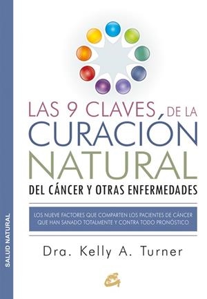 9 CLAVES DE LA CURACIÓN NATURAL DEL CÁNCER Y OTRAS ENFERMEDADES, LAS  | 9788484455578 | TURNER, DRA. KELLY A. | Cooperativa Cultural Rocaguinarda