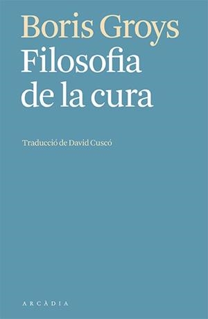 FILOSOFIA DE LA CURA | 9788412592603 | GROYS, BORIS | Cooperativa Cultural Rocaguinarda