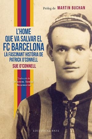 HOME QUE VA SALVAR EL FC BARCELONA, L'. LA FASCINANT HISTÒRIA DE PATRICK O’CONNELL | 9788419007551 | O’CONNELL, SUE | Cooperativa Cultural Rocaguinarda