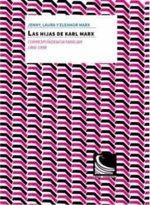 HIJAS DE KARL MARX, LAS. CORRESPONDENCIA FAMILIAR (1866 -1898) | 9788494843464 | MARX LONGUET, JENNY CAROLINE/MARX LAFARGUE, JENNY LAURA/MARX, JENNY JULIA ELEONOR/MARX, KARL/LAFARGU | Cooperativa Cultural Rocaguinarda