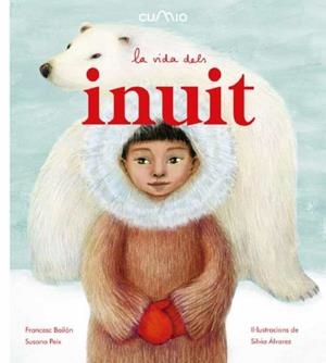 VIDA DELS INUIT, LA | 9788482895932 | BAILÓN, FRANCESC; PEIX, SUSANA | Cooperativa Cultural Rocaguinarda