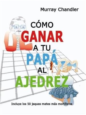 CÓMO GANAR A TU PAPÁ AL AJEDREZ | 9788493545437 | CHANDLER, MURRAY | Cooperativa Cultural Rocaguinarda