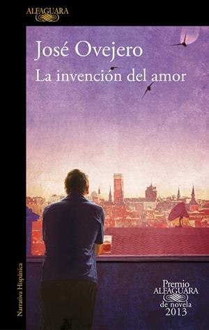 INVENCIÓN DEL AMOR, LA (PREMIO ALFAGUARA DE NOVELA 2013) | 9788420414690 | OVEJERO, JOSÉ | Cooperativa Cultural Rocaguinarda