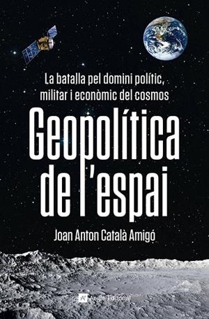 GEOPOLÍTICA DE L'ESPAI | 9788419017475 | CATALÀ AMIGÓ, JOAN ANTON | Cooperativa Cultural Rocaguinarda