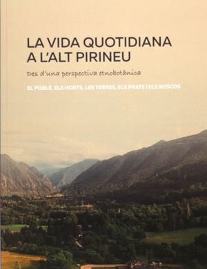 VIDA QUOTIDIANA A L'ALT PIRINEU DES D'UNA PERSPECTIVA ETNOBOTÀNICA, LA | 9788418530050 | COL·LECTIU EIXARCOLANT | Cooperativa Cultural Rocaguinarda