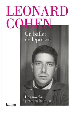BALLET DE LEPROSOS, UN. UNA NOVELA Y RELATOS INÉDITOS | 9788426424518 | COHEN, LEONARD | Cooperativa Cultural Rocaguinarda