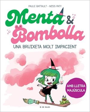 MENTA I BOMBOLLA 1 - UNA BRUIXETA MOLT IMPACIENT | 9788419378712 | BATTAULT, PAULE/MISS PATY | Cooperativa Cultural Rocaguinarda