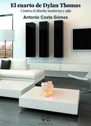 CUARTO DE DYLAN THOMAS, EL. CONTRA EL DISEÑO MODERNO Y PIJO | 9788485209460 | COSTA GOMEZ, ANTONIO | Cooperativa Cultural Rocaguinarda