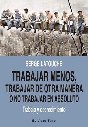 TRABAJAR MENOS, TRABAJAR DE OTRA MANERA O NO TRABAJAR (EN ABSOLUTO) | 9788419200730 | LATOUCHE, SERGE | Cooperativa Cultural Rocaguinarda