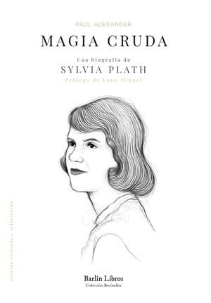 MAGIA CRUDA. UNA BIOGRAFÍA DE SYLVIA PLATH | 9788412576320 | ALEXANDER, PAUL | Cooperativa Cultural Rocaguinarda