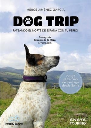 DOG TRIP - PATEANDO EL NORTE DE ESPAÑA CON TU PERRO | 9788491584476 | JIMÉNEZ GARCÍA, MERCÈ | Cooperativa Cultural Rocaguinarda