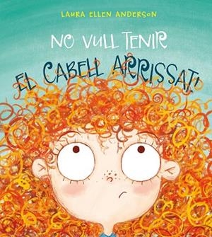 NO VULL TENIR EL CABELL ARRISSAT! | 9788416648955 | ANDERSON, LAURA ELLEN | Cooperativa Cultural Rocaguinarda
