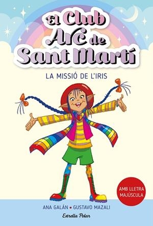 CLUB ARC DE SANT MARTÍ, EL 1. LA MISSIÓ DE L'IRIS | 9788413895512 | GALÁN, ANA | Cooperativa Cultural Rocaguinarda