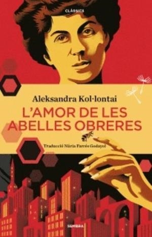 AMOR DE LES ABELLES OBRERES, L' | 9788416698905 | KOL·LONTAI, ALEKSANDRA | Cooperativa Cultural Rocaguinarda
