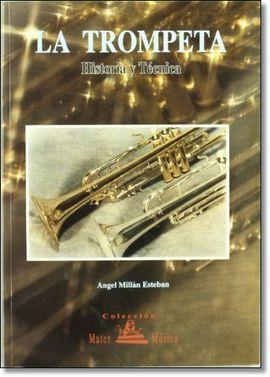 LA TROMPETA : HISTORIA Y TÉCNICA | 9788486778798 | MILLÁN ESTEBAN, ÁNGEL | Cooperativa Cultural Rocaguinarda