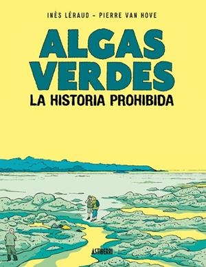 ALGAS VERDES. LA HISTORIA PROHIBIDA | 9788418909399 | LÉRAUD, INÈS/VAN HOVE, PIERRE | Cooperativa Cultural Rocaguinarda
