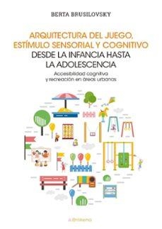 ARQUITECTURA DEL JUEGO, ESTÍMULO SENSORIAL Y COGNITIVO DESDE | 9788417528751 | BRUSILOVSKY, BERTA | Cooperativa Cultural Rocaguinarda