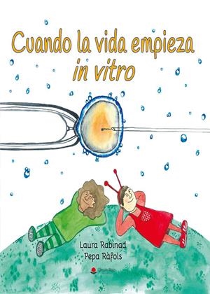 CUANDO LA VIDA EMPIEZA IN VITRO | 9788411756051 | RABINAD LIZANO, LAURA; RÀFOLS, PEPA | Cooperativa Cultural Rocaguinarda