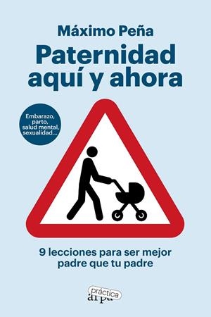 PATERNIDAD AQUÍ Y AHORA. 9 LECCIONES PARA SER MEJOR PADRE QUE TU PADRE | 9788419662194 | PEÑA, MÁXIMO | Cooperativa Cultural Rocaguinarda