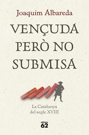 VENÇUDA PERÒ NO SUBMISA: LA CATALUNYA DEL SEGLE XVIII | 9788429781335 | ALBAREDA SALVADÓ, JOAQUIM | Cooperativa Cultural Rocaguinarda