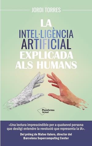 INTEL·LIGÈNCIA ARTIFICIAL EXPLICADA ALS HUMANS, LA | 9788419655585 | TORRES, JORDI | Cooperativa Cultural Rocaguinarda