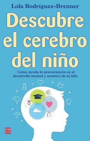 DESCUBRE EL CEREBRO DEL NIÑO | 9788499177229 | RODRÍGUEZ-BRENNER, LOLA | Cooperativa Cultural Rocaguinarda