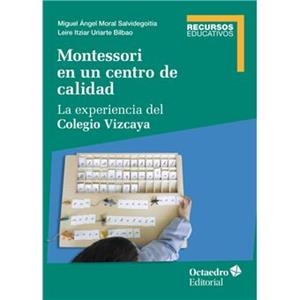 MONTESSORI EN UN CENTRO DE CALIDAD | 9788419900050 | MORAL SALVIDEGOITIA, MIGUEL ÁNGEL/URIARTE BILBAO, LEIRE ITZIAR | Cooperativa Cultural Rocaguinarda