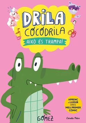DRILA COCODRILA 3. AIXÒ ÉS TRAMPA! | 9788413896526 | GÓMEZ | Cooperativa Cultural Rocaguinarda