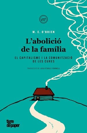 ABOLICIÓ DE LA FAMÍLIA, L' | 9788418705632 | O'BRIEN, M. E. | Cooperativa Cultural Rocaguinarda
