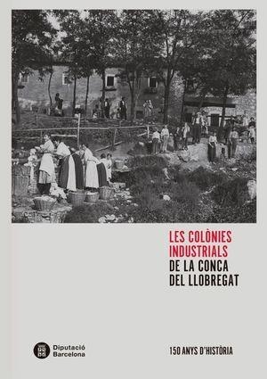 COLÒNIES INDUSTRIALS DE LA CONCA DEL LLOBREGAT, LES  | 9788498038705 | BALCELLS I GONZÁLEZ, ALBERT/SERRA I SALA, ROSA | Cooperativa Cultural Rocaguinarda