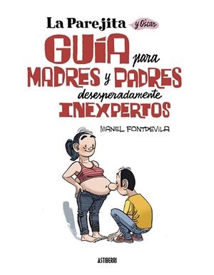 PAREJITA Y ÓSCAR, LA. GUÍA PARA PADRES Y MADRES DESESPERADAMENTE INEXPERTOS | 9788419670137 | FONTDEVILA, MANEL | Cooperativa Cultural Rocaguinarda