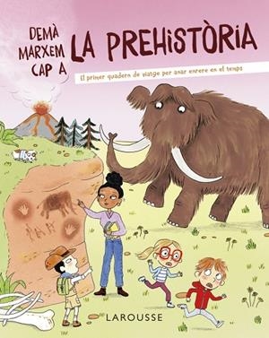 DEMÀ MARXEM CAP A LA PREHISTÒRIA | 9788418882722 | ZÜRCHER, MURIEL | Cooperativa Cultural Rocaguinarda
