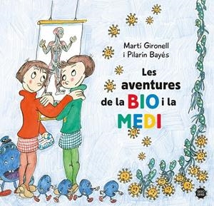 AVENTURES DE LA BIO I LA MEDI, LES | 9788413896786 | GIRONELL, MARTÍ/BAYÉS, PILARÍN | Cooperativa Cultural Rocaguinarda
