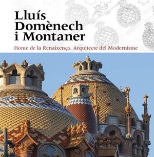 LLUÍS DOMÈNECH I MONTANER | 9788484789932 | VIVAS ORTIZ, PERE/FREIXA, MIREIA/DOMÈNECH GIRBAU, LLUÍS/SALA, TERESA M./VÉLEZ, PILAR/RAMON, ANTONI/G | Cooperativa Cultural Rocaguinarda