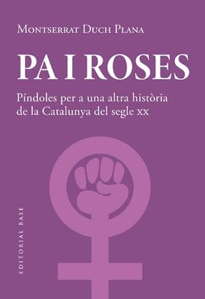 PA I ROSES. PÍNDOLES PER A UNA ALTRA HISTÒRIA DEL SEGLE XX | 9788419007780 | DUCH PLANA, MONTSERRAT | Cooperativa Cultural Rocaguinarda