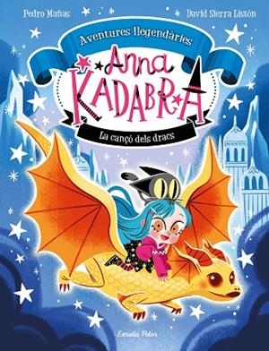 ANNA KADABRA. AVENTURES LLEGENDÀRIES 2. LA CANÇÓ DELS DRACS | 9788413896885 | MAÑAS, PEDRO/SIERRA LISTÓN, DAVID | Cooperativa Cultural Rocaguinarda