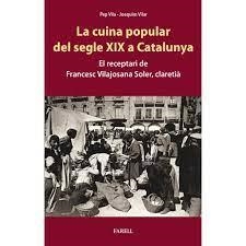 CUINA POPULAR DEL SEGLE XIX A CATALUNYA, LA - EL RECEPTARI DE FRANCESC VILAJOSANA SOLER, CLARETIA | 9788417116781 | VILA, PEP; VILAR, JOAQUIM | Cooperativa Cultural Rocaguinarda