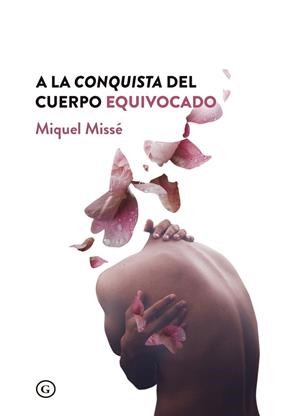 A LA CONQUISTA DEL CUERPO EQUIVOCADO 9ªED | 9788417319366 | MISSE, MIQUEL | Cooperativa Cultural Rocaguinarda
