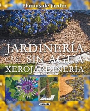 JARDINERÍA CASI SIN AGUA. XEROJARDINERÍA | 9788467703047 | SUSAETA, EQUIPO | Cooperativa Cultural Rocaguinarda