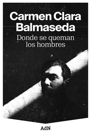 DONDE SE QUEMAN LOS HOMBRES | 9788410138001 | BALMASEDA, CARMEN CLARA | Cooperativa Cultural Rocaguinarda