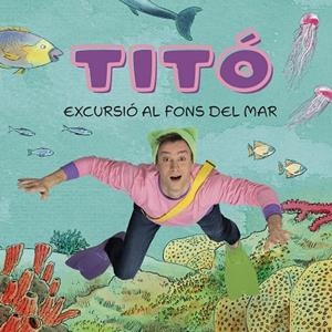TITÓ. EXCURSIÓ AL FONS DEL MAR | 9788413896229 | JIMÉNEZ CARBÓ, CRISTINA/AMATE, KIM | Cooperativa Cultural Rocaguinarda