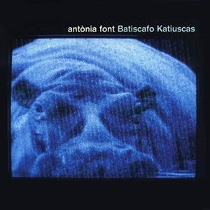 ANTONIA FONT - BATISCAFO KATIUSCAS | 8424295118103 | FONT, ANTONIA | Cooperativa Cultural Rocaguinarda