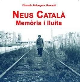 NEUS CATALA - MEMORIA I LLUITA | 9788493534202 | BELENGUER MERCADE, ELISENDA | Cooperativa Cultural Rocaguinarda