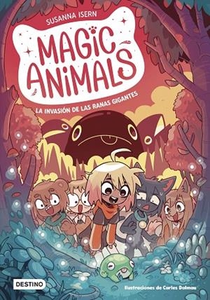 MAGIC ANIMALS 2. LA INVASIÓN DE LAS RANAS GIGANTES | 9788408271840 | ISERN, SUSANNA/DALMAU, CARLES | Cooperativa Cultural Rocaguinarda