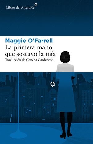PRIMERA MANO QUE SOSTUVO LA MÍA, LA | 9788417007379 | O'FARRELL, MAGGIE | Cooperativa Cultural Rocaguinarda