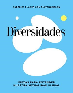 DIVERSIDADES: PIEZAS PARA ENTENDER NUESTRA SEXUALIDAD PLURAL | 9788419043306 | PLATANOMELÓN | Cooperativa Cultural Rocaguinarda